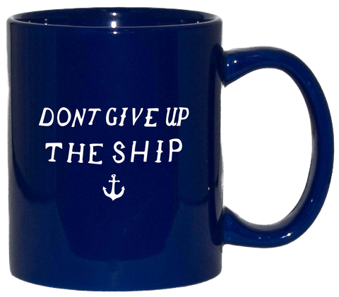 DONT GIVE UP THE SHIP Mug